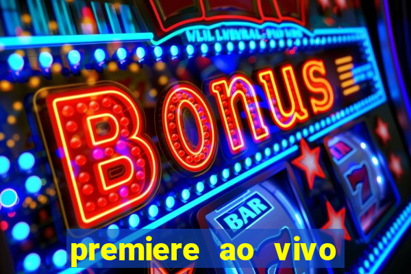 premiere ao vivo hoje gratis